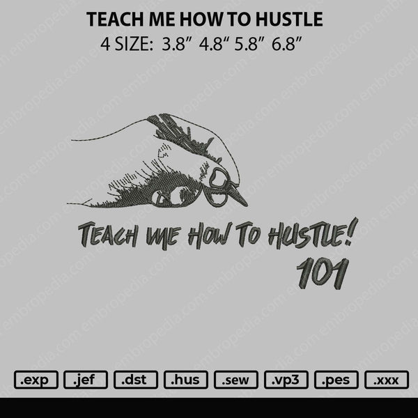 Teach Me How To Hustle Embroidery File 4 size