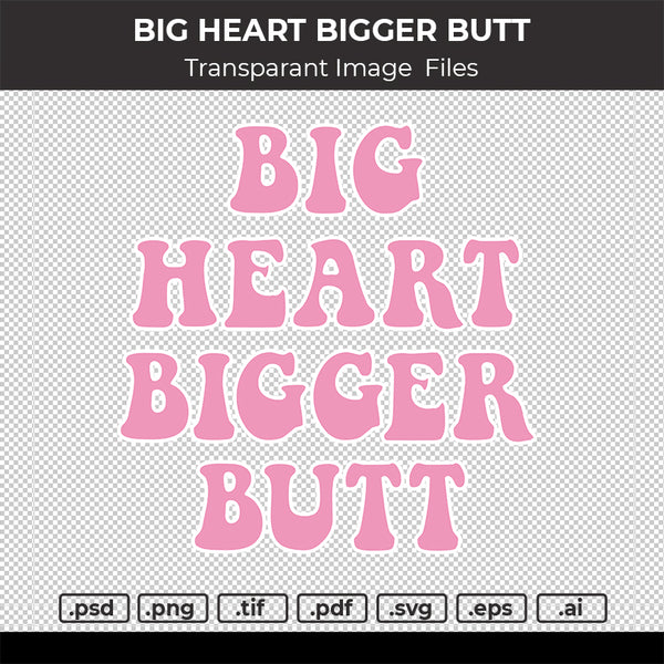 BIG HEART BIGGER BUTT